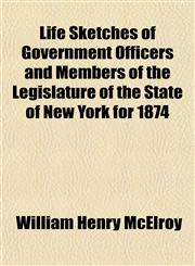 Life Sketches of Government Officers and Members of the Legislature of the State of New York for 1874,1152387405,9781152387409