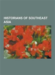 Historians of Southeast Asia Alfred W. McCoy, Anthony Milner (Historian), Anthony Reid (Academic), Barbara Watson Andaya, Benjamin Batson, Ben Kier,1230510222,9781230510224