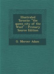 Illustrated Toronto The Queen City of the West - Primary Source Edition,1287789439,9781287789437