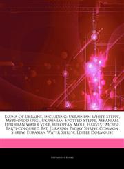Articles On Fauna Of Ukraine, including Ukrainian White Steppe, Myrhorod (pig), Ukrainian Spotted Steppe, Askanian, European Water Vole, European Mole, Harvest Mouse, Parti-coloured Bat, Eurasian Pygmy Shrew, Common Shrew,1244488100,9781244488106