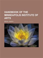 Handbook of the Minneapolis Institute of Arts,1230134255,9781230134253