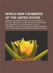 World War II bombers of the United States Boeing B-29 Superfortress, North American B-25 Mitchell, Boeing B-17 Flying Fortress,1233137166,9781233137169