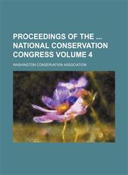 Proceedings of the  National conservation congress Volume 4,1154125734,9781154125733