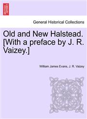 Old and New Halstead. [With a preface by J. R. Vaizey.],1241603472,9781241603472