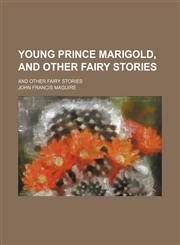 Young Prince Marigold, and Other Fairy Stories; And Other Fairy Stories,1151705403,9781151705402