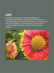 Var Varreko udalerriak, Var departamenduko udalerrien zerrenda, Draguignan, Brignoles, La Seyne-sur-Mer, La Garde, Montauroux,1233339133,9781233339136