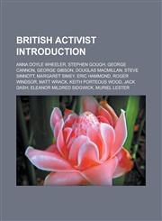 British activist Introduction Anna Doyle Wheeler, Stephen Gough, George Cannon, George Gibson, Douglas Macmillan, Steve Sinnott,1233161431,9781233161430