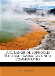Lud. Langii de Sophoclis Electrae stasimo secundo commentatio,1241656401,9781241656409