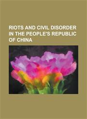 Riots and Civil Disorder in the People's Republic of China 1987 1989 Tibetan Unrest, 1989 Urumqi Unrest, 19 May Incident, 2005 Anti-Japanese Demonstr,1156124026,9781156124024