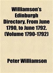 Williamson's Edinburgh Directory, From June 1790, to June 1792. (Volume 1790-1792),1155114205,9781155114200