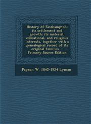 History of Easthampton its settlement and growth; its material, educational, and religious interests, together with a genealogical record of its original families  - Primary Source Edition,1293412074,9781293412077
