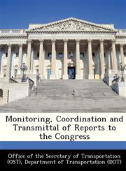 Monitoring, Coordination and Transmittal of Reports to the Congress,1248999924,9781248999929