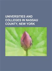 Universities and Colleges in Nassau County, New York Adelphi University, Briarcliffe College, Hofstra University, Long Island University C. W. Post C,1230830839,9781230830834