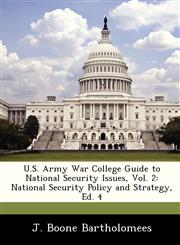 U.S. Army War College Guide to National Security Issues, Vol. 2 National Security Policy and Strategy, Ed. 4,1249916070,9781249916079