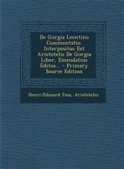 De Gorgia Leontino Commentatio. Interpositus Est Aristotelis De Gorgia Liber, Emendatius Editus... - Primary Source Edition,1293085901,9781293085905