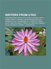 Writers from Utah Roseanne Barr, Orrin Hatch, Fawn M. Brodie, Dean C. Jessee, Reed C. Durham, Cleon Skousen, Natacha Rambova,1155834054,9781155834054
