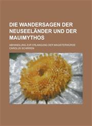 Die Wandersagen der Neuseeländer und der Mauimythos; Abhandlung zur Erlangung der Magisterwürde,1236841972,9781236841971