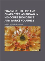 Erasmus Volume 2;  his life and character as shown in his correspondence and works,1154196992,9781154196993