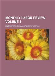 Monthly labor review Volume 4,1236854519,9781236854513