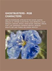 Ghostbusters - RGB Characters Abatha Faversham, African Fetish Ghost, Agatha Grisley, Al Capone, Alan Favish, Alec Meredith, Alice Derleth, Anshar, Apshai, Arab Ghost, Arborak, Arzun, Aunt Lois, Banshees, Barbara Mentee, Barrow Wights, Bat-like-Things, B,1234730030,9781234730031