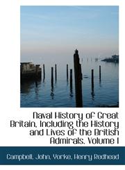Naval History of Great Britain, Including the History and Lives of the British Admirals. Volume I,1110325886,9781110325887