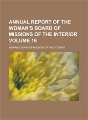 Annual report of the Woman's Board of Missions of the Interior Volume 16,123429298X,9781234292980