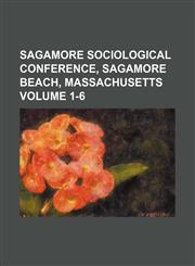 Sagamore Sociological Conference, Sagamore Beach, Massachusetts Volume 1-6,1154258610,9781154258615