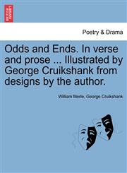 Odds and Ends. In verse and prose ... Illustrated by George Cruikshank from designs by the author.,1241040532,9781241040536