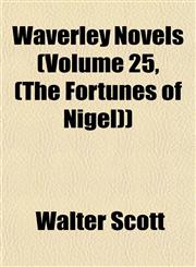 Waverley Novels (Volume 25, (the Fortunes of Nigel)),1153259524,9781153259521