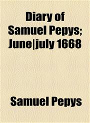 Diary of Samuel Pepys; June|july 1668,1153601230,9781153601238