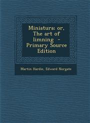 Miniatura; or, The art of limning  - Primary Source Edition,1295747839,9781295747832