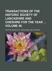 Transactions of the Historic Society of Lancashire and Cheshire for the year  Volume 46,1150636114,9781150636110