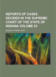 Reports of Cases Decided in the Supreme Court of the State of Indiana Volume 93,1234189461,9781234189464