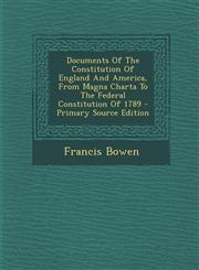Documents of the Constitution of England and America, from Magna Charta to the Federal Constitution of 1789 - Primary Source Edition,1294453947,9781294453949