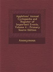 Appletons' Annual Cyclopaedia and Register of Important Events, Volume 4 Vol. 4,1287614728,9781287614722