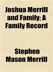 Joshua Merrill and Family; A Family Record,1154578275,9781154578270