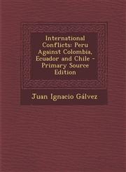 International Conflicts Peru Against Colombia, Ecuador and Chile - Primary Source Edition,1294880233,9781294880233