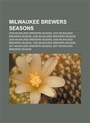 Milwaukee Brewers seasons 2009 Milwaukee Brewers season, 2010 Milwaukee Brewers season, 2006 Milwaukee Brewers season,1155712161,9781155712161