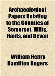 Archaeological Papers Relating to the Counties of Somerset, Wilts, Hants, and Devon,1153295660,9781153295666
