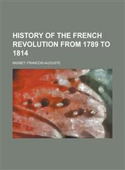 History of the French Revolution from 1789 to 1814,1153628325,9781153628327