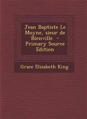 Jean Baptiste Le Moyne, Sieur de Bienville - Primary Source Edition,1294768255,9781294768258