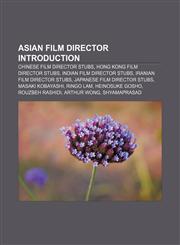 Asian film director Introduction Chinese film director stubs, Hong Kong film director stubs, Indian film director stubs,1157228615,9781157228615
