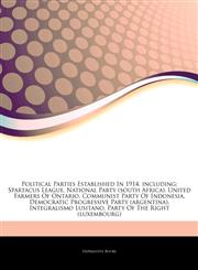 Articles On Political Parties Established In 1914, including Spartacus League, National Party (south Africa), United Farmers Of Ontario, Communist Party Of Indonesia, Democratic Progressive Party (argentina), Integralismo Lusitano,1243328576,9781243328571