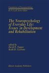 The Neuropsychology of Everyday Life Issues in Development and Rehabilitation,1461315115,9781461315117