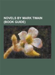 Novels by Mark Twain (Book Guide) 1601 (Mark Twain), Adventures of Huckleberry Finn, a Connecticut Yankee in King Arthur's Court, a Double Barrelled,1230484736,9781230484730