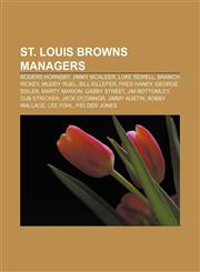 St. Louis Browns managers Rogers Hornsby, Jimmy McAleer, Luke Sewell, Branch Rickey, Muddy Ruel, Bill Killefer, Fred Haney, George Sisler,1156069041,9781156069042