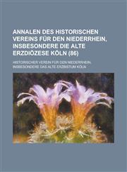 Annalen Des Historischen Vereins Fur Den Niederrhein, Insbesondere Die Alte Erzdiozese Koln (86),1234548135,9781234548131