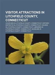 Visitor attractions in Litchfield County, Connecticut Churches in Litchfield County, Connecticut, Historic districts in Litchfield County,1156667445,9781156667446