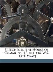 Speeches in the House of Commons [Edited by W.S. Hathaway] Volume 4,1177971437,9781177971430