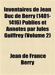 Inventaires de Jean Duc de Berry (1401-1416) Publiés et Annotés par Jules Guiffrey (Volume 2),1151732699,9781151732699